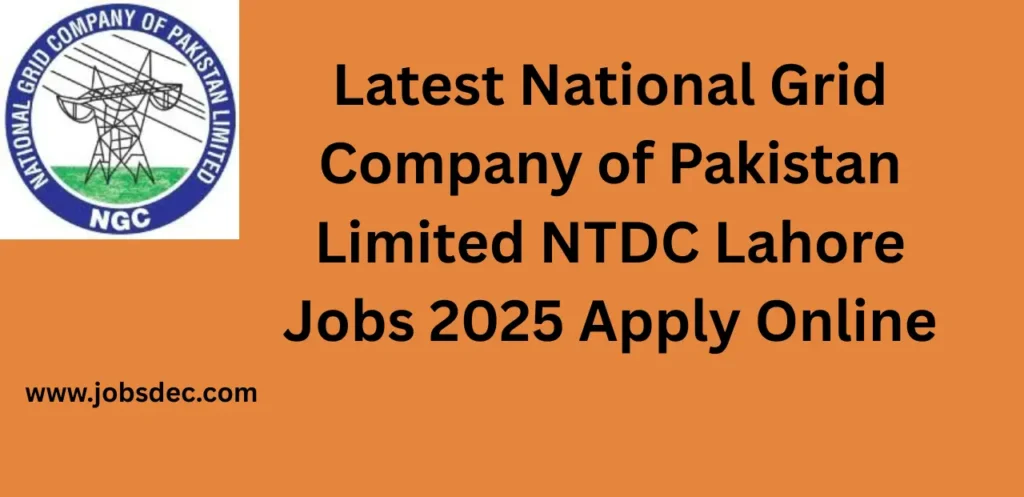 Latest National Grid Company of Pakistan Limited NTDC Lahore Jobs 2025 Apply Online