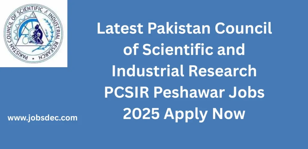 Latest Pakistan Council of Scientific and Industrial Research PCSIR Peshawar Jobs 2025 Apply Now